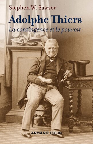 Adolphe Thiers - La contingence et le pouvoir: La contingence et le pouvoir
