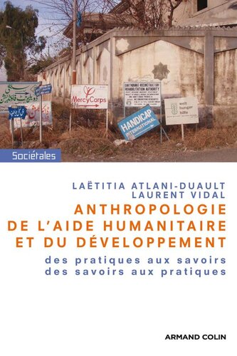 Anthropologie de l'aide humanitaire et du développement: Des pratiques aux savoirs, des savoirs aux pratiques
