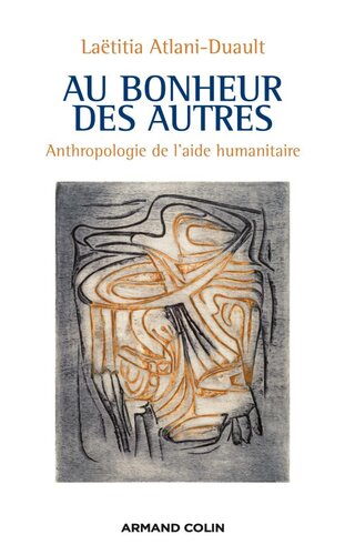 Au bonheur des autres: Anthropologie de l'aide humanitaire