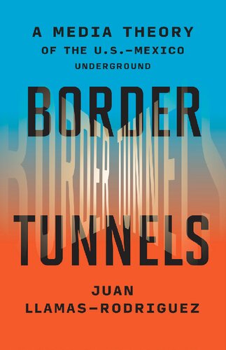 Border Tunnels: A Media Theory of the U.S.–Mexico Underground