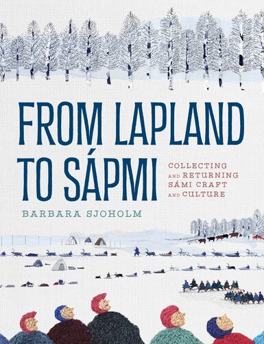 From Lapland to Sápmi: Collecting and Returning Sámi Craft and Culture