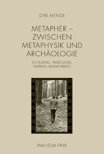 Metapher - Zwischen Metaphysik und Archäologie: Schelling, Heidegger, Derrida, Blumenberg