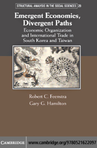 Emergent Economies, Divergent Paths: Economic Organization and International Trade in South Korea and Taiwan (Structural Analysis in the Social Sciences)