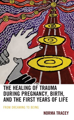 The Healing of Trauma during Pregnancy, Birth, and the First Years of Life: From Dreaming to Being (Psychoanalytic Studies: Clinical, Social, and Cultural Contexts)