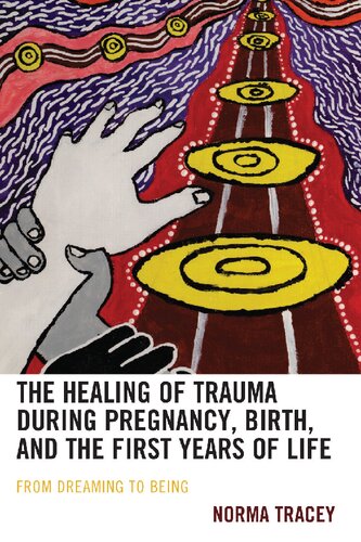 The Healing of Trauma during Pregnancy, Birth, and the First Years of Life: From Dreaming to Being (Psychoanalytic Studies: Clinical, Social, and Cultural Contexts)