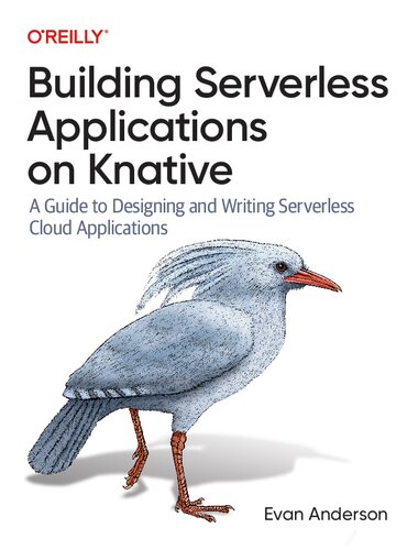 Building Serverless Applications on Knative: A Guide to Designing and Writing Serverless Cloud Applications