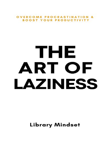 The Art of Laziness: Overcome Procrastination & Improve Your Productivity