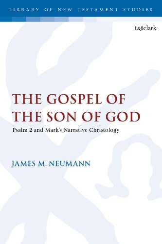 The Gospel of the Son of God: Psalm 2 and Mark’s Narrative Christology (The Library of New Testament Studies)