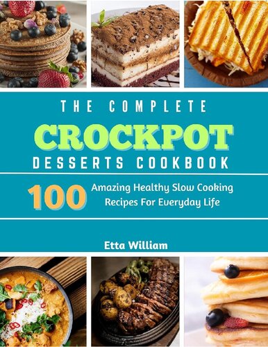 The Complete Crockpot Desserts Cookbook : 100 Amazing Healthy Slow Cooking Recipes For Everyday Life