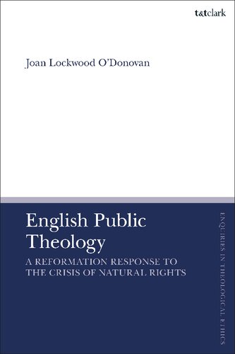 English Public Theology: A Reformation Response to the Crisis of Natural Rights (T&T Clark Enquiries in Theological Ethics)