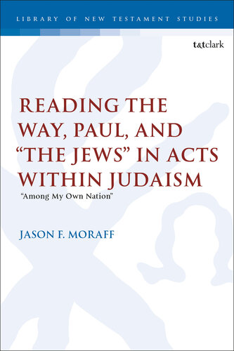 Reading the Way, Paul, and “The Jews” in Acts within Judaism: “Among My Own Nation” (The Library of New Testament Studies)