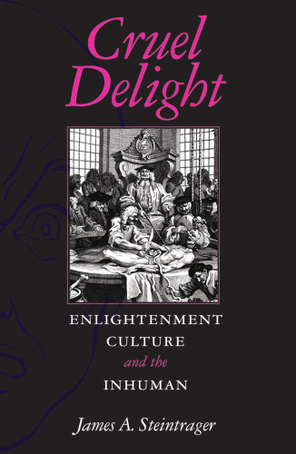 Cruel Delight: Enlightenment Culture and the Inhuman