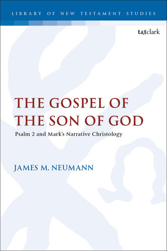 The Gospel of the Son of God: Psalm 2 and Mark’s Narrative Christology (The Library of New Testament Studies)