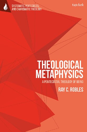 Theological Metaphysics: A Pentecostal Theology of Being (T&T Clark Systematic Pentecostal and Charismatic Theology)