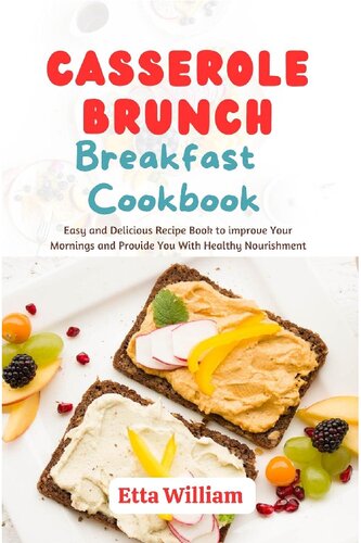 CASSEROLE BRUNCH BREAKFAST COOKBOOK: Easy and Delicious Recipes Book To Improve Your Mornings