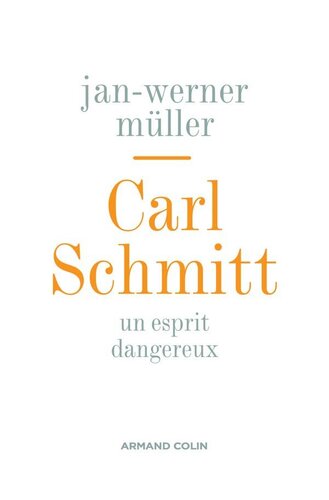 Carl Schmitt: Un esprit dangereux