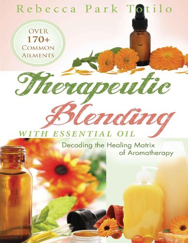 Therapeutic blending with essential oil. Decoding the healing matrix of aromatherapy