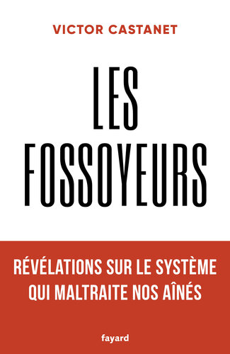 Les fossoyeurs. Révélations sur le système qui maltraite nos aînés