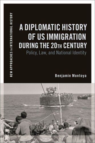 Diplomatic History of US Immigration during the 20th Century, A: Policy, Law, and National Identity (New Approaches to International History)