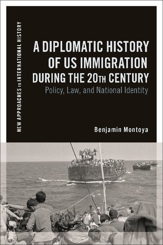 Diplomatic History of US Immigration during the 20th Century, A: Policy, Law, and National Identity (New Approaches to International History)
