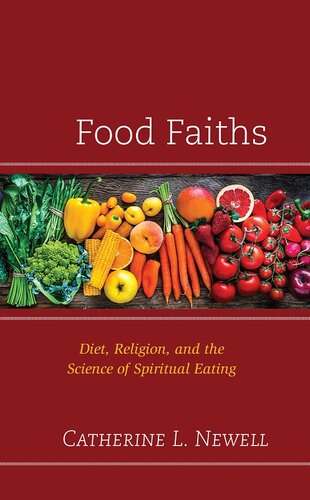 Food Faiths: Diet, Religion, and the Science of Spiritual Eating (Religion and Science as a Critical Discourse)
