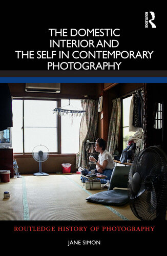 The Domestic Interior and the Self in Contemporary Photography (Routledge History of Photography)