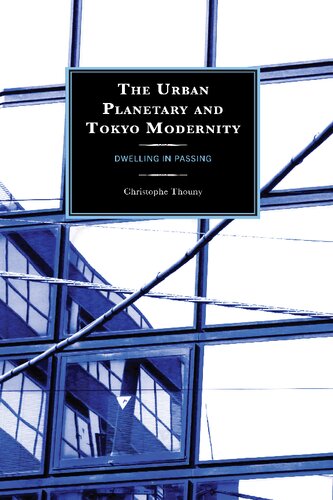 The Urban Planetary and Tokyo Modernity: Dwelling in Passing (New Studies in Modern Japan)
