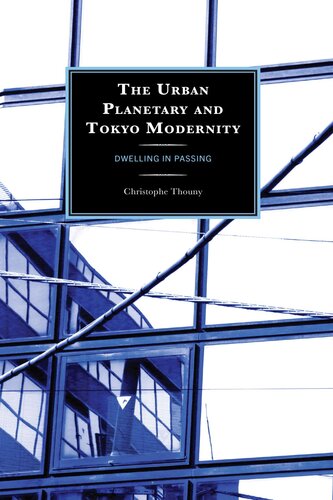The Urban Planetary and Tokyo Modernity: Dwelling in Passing (New Studies in Modern Japan)