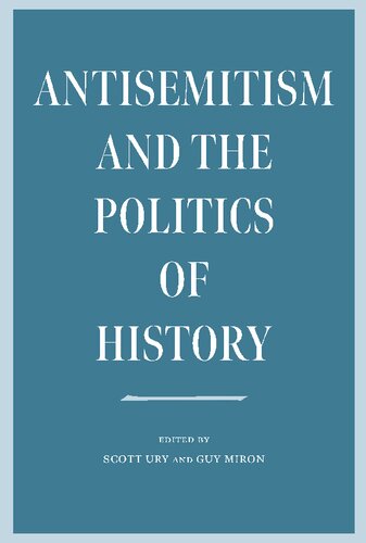 Antisemitism and the Politics of History (The Tauber Institute Series for the Study of European Jewry)