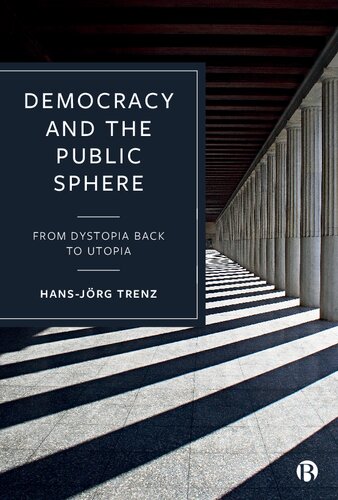 Democracy and the Public Sphere: From Dystopia Back to Utopia