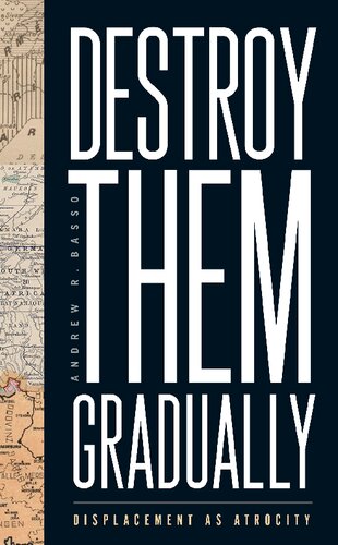 Destroy Them Gradually: Displacement as Atrocity