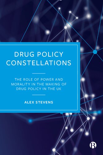 Drug Policy Constellations: The Role of Power and Morality in the Making of Drug Policy in the UK