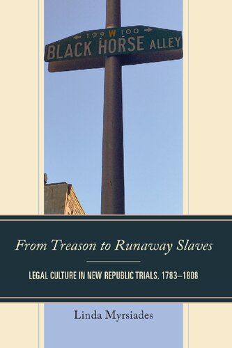 From Treason to Runaway Slaves: Legal Culture in New Republic Trials, 1783–1808 (The Fairleigh Dickinson University Press Series in Law, Culture, and the Humanities)