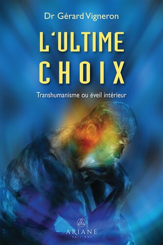 L'ultime choix. Trashumanisme ou éveil intérieur