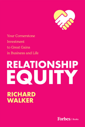 Relationship Equity : Your Cornerstone Investment to Great Gaines in Business and Life