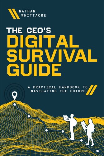 The CEO's Digital Survival Guide : A Practical Handbook to Navigating the Future