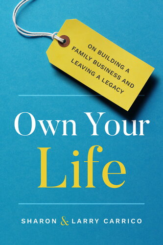 Own Your Life : On Building a Family Business and Leaving a Legacy