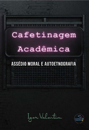 Cafetinagem acadêmica, assédio moral e autoetnografia (Portuguese Edition)