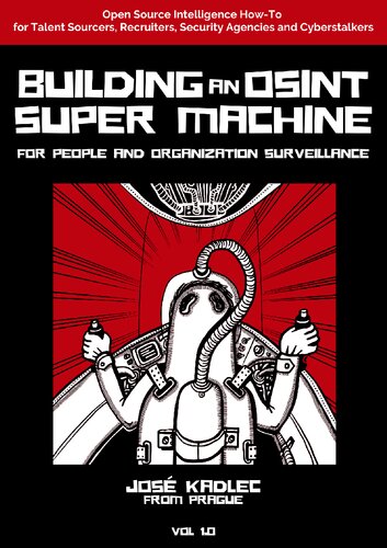 Building an OSINT Super Machine for People and Organization Surveillance - Volume 1.0