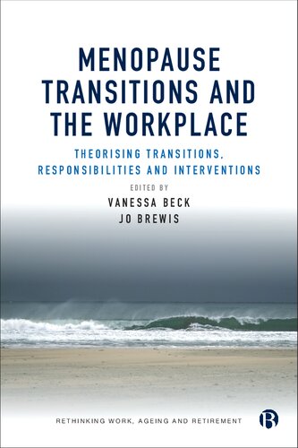 Menopause Transitions and the Workplace: Theorizing Transitions, Responsibilities and Interventions (Rethinking Work, Ageing and Retirement)