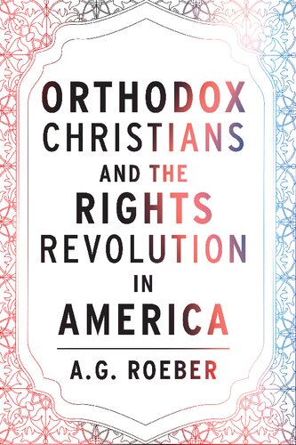 Orthodox Christians and the Rights Revolution in America (Orthodox Christianity and Contemporary Thought)