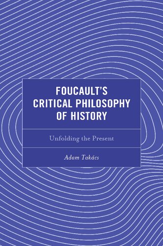 Foucault's Critical Philosophy of History: Unfolding the Present