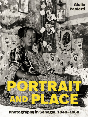 Portrait and Place: Photography in Senegal, 1840–1960
