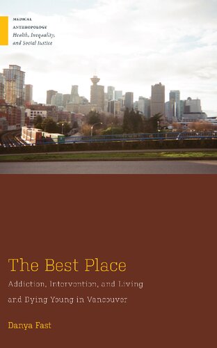 The Best Place: Addiction, Intervention, and Living and Dying Young in Vancouver (Medical Anthropology)