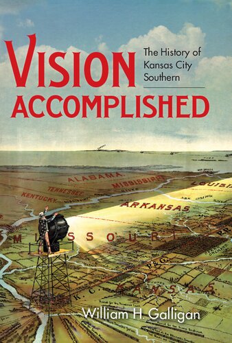 Vision Accomplished: The History of Kansas City Southern (Railroads Past and Present)