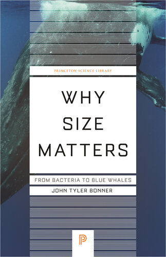 Why Size Matters: From Bacteria to Blue Whales (Princeton Science Library, 142)