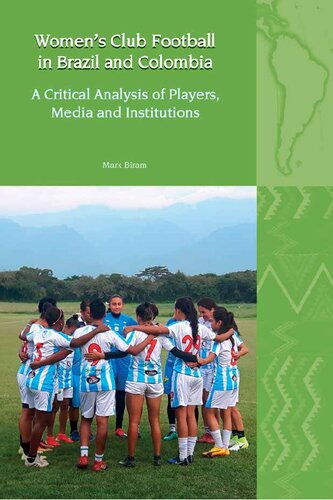 Women's Club Football in Brazil and Colombia: A Critical Analysis of Players, Media and Institutions (Liverpool Latin American Studies LUP)