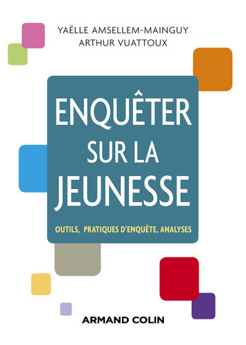 Enquêter sur la jeunesse: Outils, pratiques d'enquête, analyses