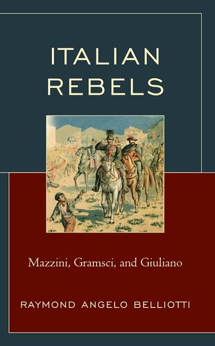 Italian Rebels: Mazzini, Gramsci, and Giuliano (The Fairleigh Dickinson University Press Series in Italian Studies)