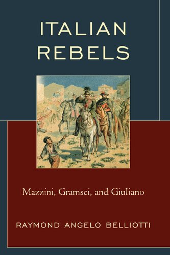 Italian Rebels: Mazzini, Gramsci, and Giuliano (The Fairleigh Dickinson University Press Series in Italian Studies)